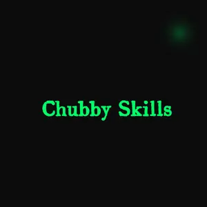 Chubby Skills